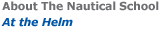 About The Nautical School: At The Helm